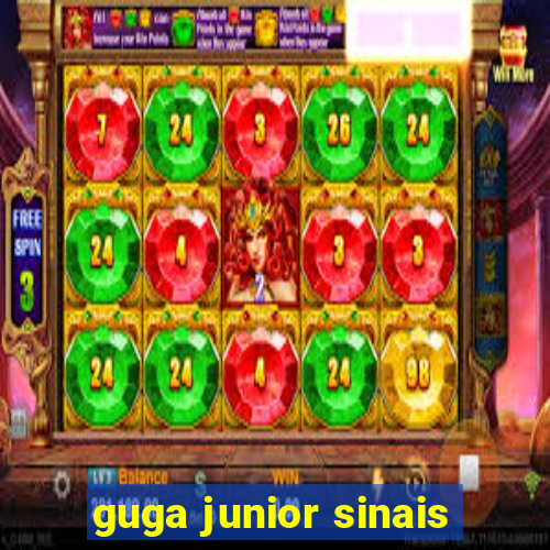 guga junior sinais